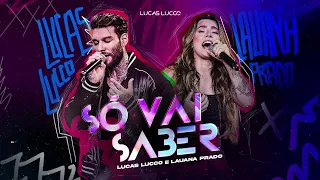 Às Vezes Ficando Longe O Nosso Amor Se Descobre - Só Vai Saber Lucas Lucco e Lauana Prado