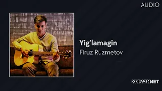 Firuz Ruzmetov - Yig'lamagin | Фируз Рузметов - Йигламагин (AUDIO)