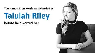 Two times, Elon Musk was Married to Talulah Riley before he divorced her