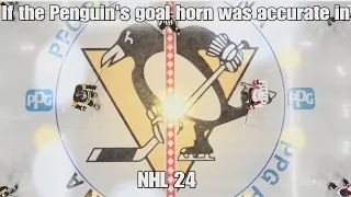 If the Penguins goal horn was accurate in NHL 24