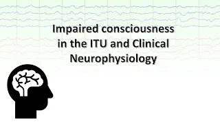 Impaired Consciousness in the ITU and Clinical Neurophysiology