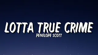 Penelope Scott - Lotta True Crime (Lyrics) "But he’s ugly and I’m glad he’s dead" [Tiktok Song]