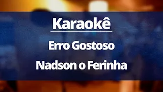 ERRO GOSTOSO - NADSON O FERINHA (VERSÃO KARAOKÊ