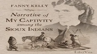 Narrative of My Captivity Among the Sioux Indians by Fanny KELLY read by TriciaG | Full Audio Book