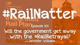 #RailNatter | Episode 101: Will the government get away with the #RailBetrayal?