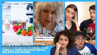 COFFEE MOANING Miriam Margolyes on Israel; Food Chemical Fears; Prostate TRUTHS; Bad Date SUES Women