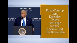 Donald Trump signs Executive Orders, sets stage for new America First Healthcare plan