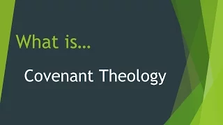 What is... Covenant Theology