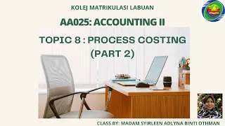 AA025: TOPIC 8 PROCESS COSTING ( PART 2 )