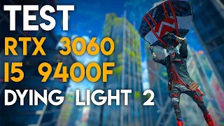 🔥RTX 3060 + I5 9400F TEST IN DYING LIGHT 2🔥