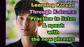 Learning & practicing Korean every day: Listen to and watch a short drama clip to practice. 6 stages