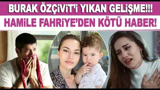 3.5 aylık hamile Fahriye Evcen'den kötü haber!!! Burak Özçivit yıkıldı...