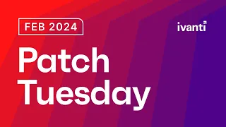 Ivanti Patch Tuesday: February 2024 #patchtuesday #patchmanagement