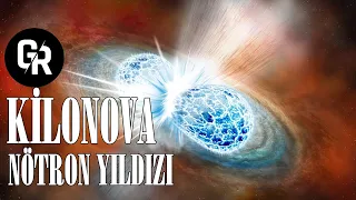 KİLONOVA NÖTRON YILDIZI ÇARPIŞMASI (Evrenin İşleyişi)