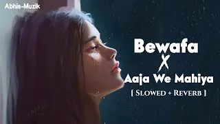 Bewafa X Aaja We Mahiya Mashup [ Slowed + Reverb ] Imran Khan - Slowed and reverb 2023 - Sad Mashup