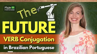 How to Conjugate Verbs in the FUTURE TENSE in BRAZILIAN PORTUGUESE | #plainportuguese