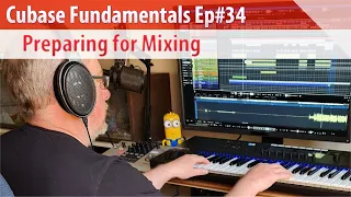 Cubase Fundamentals Ep#34 - Preparing for Mixing