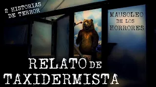 EXPERIENCIA DE TAXIDERMISTA Y UN RELATO MÁS | HISTORIAS DE TERROR