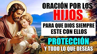 ORACIÓN POR LOS HIJOS, PARA QUE DIOS SIEMPRE ESTE CON ELLOS, SALUD, PROTECCIÓN Y TODO LO QUE DESEAS