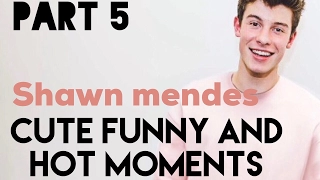 SHAWN MENDES CUTE FUNNY AND HOT MOMENTS   | PART 5 |