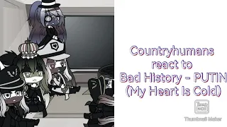 Countryhumans react to Bad History - PUTIN (My Heart Is Cold)