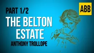 THE BELTON ESTATE: Anthony Trollope - FULL AudioBook: Part 1/2