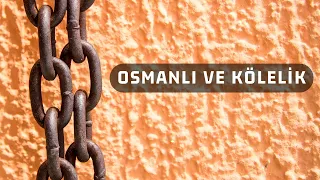 Osmanlıda Kölelik var mıydı