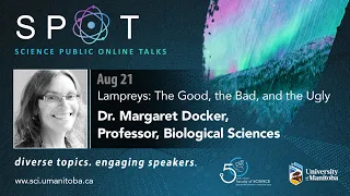 SPOT: Dr. Margaret Docker - Lampreys: The Good, the Bad, and the Ugly