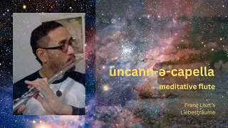 Uncann-ə-capella ~ Meditative Flute (Franz Liszt's Liebesträume) 417 Hz