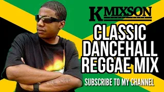 KMIXSON CLASSIC DANCEHALL REGGAE MIX