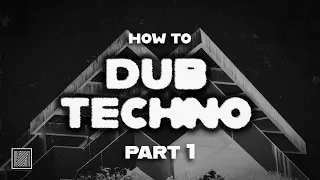 How to Make Dub Techno Part 1 (Sound Design, Composition)