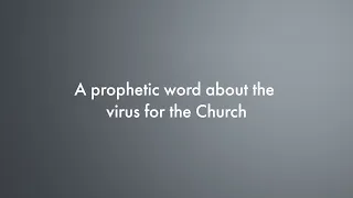 A prophetic word about the virus for the Church