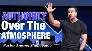 «Authority over the Atmosphere» Pastor Andrey Shapovalov
