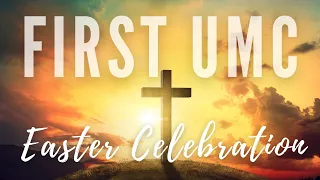 First UMC Easter Celebration 2022