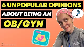 6 UNPOPULAR opinions about being an OB/GYN