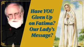 For those that have given up on the Message of Fatima