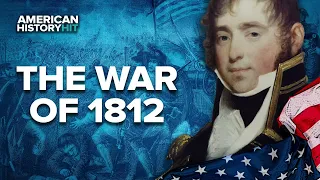 The War of 1812 | American History Hit