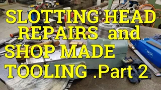 Slotting Head Repairs & Shop Made Tooling .  Part  2