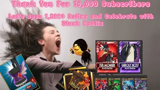 Thank you for 10,000 Subscribers!!!! Opening 1,300+ Relics Featuring Black Dahlia