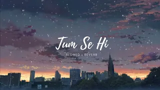 Tum Se Hi - Sadak 2 || Slowed & Reverb || Ankit Tiwari #lovesong