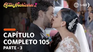 Ojitos Hechiceros 21/11/2018 - Cap 105 - 3/5 - Gran Estreno