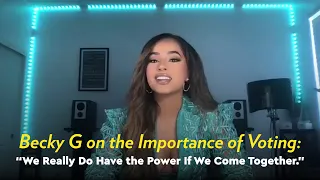 Becky G on the Importance of Voting: "We Really Do Have the Power If We Come Together"