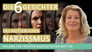 Erkenne die 6 Gesichter des mütterlichen Narzissmus -  Heilung für Töchter narzisstischer Mütter