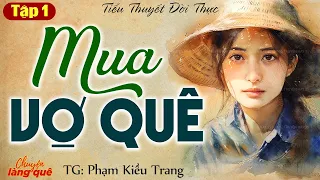 Nghe Truyện: “Mua Vợ Quê” Tập 1 - Chuyện Làng Quê Kể Truyện Đêm Khuya