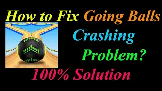 How to Fix Going Balls App Keeps Crashing Problem Solutions Android & Ios - Going Balls Crash Error