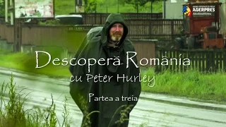 "Descoperă România cu Peter Hurley" Partea a treia