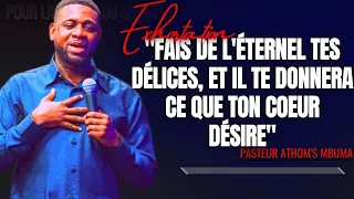 🎤FAIS DE L'ÉTERNEL TES DÉLICES, ET IL TE DONNERA CE QUE TON COEUR...|PST. ATHOM'S MBUMA|EXHORTATION