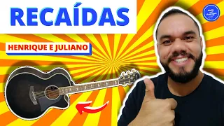 RECAÍDAS - Henrique e Juliano (COMO TOCAR) no violão