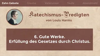 Gute Werke. Erfüllung des Gesetzes durch Christus (Predigt von Louis Harms)