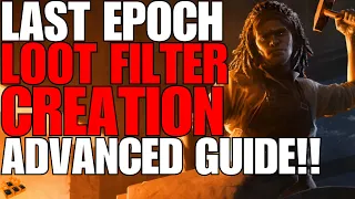 LAST EPOCH LOOT FILTER CREATION!! HOW TO MAKE A TRUE ENDGAME LOOT FILTER!! ADVANCED GUIDE!!